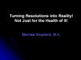 Turning Resolutions into Reality! Not Just for the Health of It! PowerPoint PPT Presentation