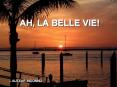 AH, LA BELLE VIE! PowerPoint PPT Presentation