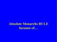 Absolute Monarchs RULE because of PowerPoint PPT Presentation