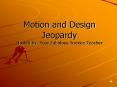 Motion and Design Jeopardy Hosted by: Your Fabulous Science Teacher PowerPoint PPT Presentation