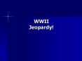 WWII Jeopardy! PowerPoint PPT Presentation
