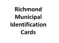 Richmond Municipal Identification Cards PowerPoint PPT Presentation