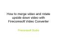 How to merge video and rotate upside down video with Firecoresoft Video Converter