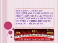 ACE3 ANNOUNCES 100 PERCENTAGE CASH BONUS ON FIRST DEPOSIT FOLLOWED BY 20 PERCENTAGE CASH BONUS ON EVERY OTHER DEPOSITS MADE BY THE PLAYER PowerPoint PPT Presentation