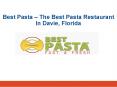 Best Pasta – The Best Pasta Restaurant In Davie, Florida PowerPoint PPT Presentation