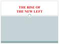 THE RISE OF THE NEW LEFT PowerPoint PPT Presentation