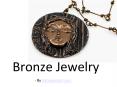 Bronze Jewelry: An Artistic Touch PowerPoint PPT Presentation
