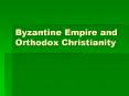 Byzantine Empire and Orthodox Christianity PowerPoint PPT Presentation