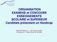 ORGANISATION EXAMENS et CONCOURS ENSEIGNEMENTS SCOLAIRE et SUPERIEUR Candidats pr PowerPoint PPT Presentation