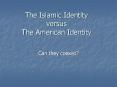 The Islamic Identity versus The American Identity PowerPoint PPT Presentation