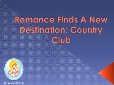 Romance Finds A New Destination: Country Club