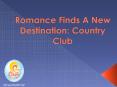 Romance Finds A New Destination: Country Club PowerPoint PPT Presentation