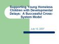 Supporting Young Homeless Children with Developmental Delays: A Successful Cross-System Model PowerPoint PPT Presentation