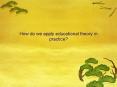 How do we apply educational theory in practice? PowerPoint PPT Presentation
