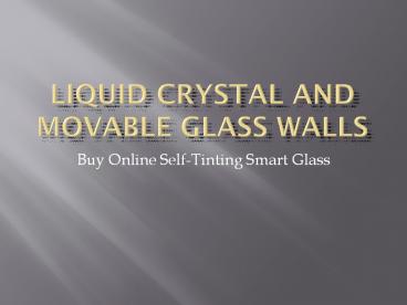 Liquid Crystal and Movable Glass Walls