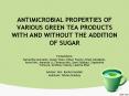 ANTIMICROBIAL PROPERTIES OF VARIOUS GREEN TEA PRODUCTS WITH AND WITHOUT THE ADDITION OF SUGAR PowerPoint PPT Presentation