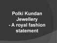 Polki Kundan Jewellery PowerPoint PPT Presentation