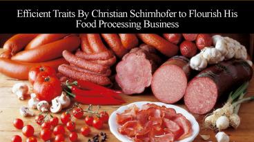 Role of Christian Schirnhofer Food Processing Business