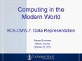 Computing in the Modern World BCS-CMW-7: Data Representation PowerPoint PPT Presentation