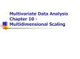 Multivariate Data Analysis Chapter 10 - Multidimensional Scaling PowerPoint PPT Presentation