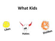 What Kids Like, Dislike & Hates