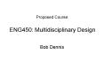 Proposed Course: ENG450: Multidisciplinary Design PowerPoint PPT Presentation
