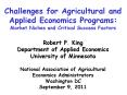 Challenges for Agricultural and Applied Economics Programs: Market Niches and Critical Success Factors Robert P. King Department of Applied Economics University of Minnesota National Association of Agricultural Economics Administrators Washington PowerPoint PPT Presentation