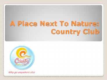 A Place Next To Nature: Country Club