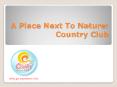 A Place Next To Nature: Country Club PowerPoint PPT Presentation