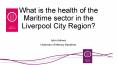 What is the health of the Maritime sector in the Liverpool City Region? PowerPoint PPT Presentation