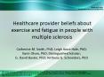 Healthcare provider beliefs about exercise and fatigue in people with multiple sclerosis PowerPoint PPT Presentation