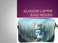 Glasgow laptop bags HIGGINS PowerPoint PPT Presentation