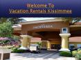 vacation rentals kissimmee PowerPoint PPT Presentation