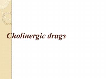 Cholinergic drugs