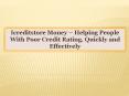 Icreditstore Money-Helping People With Poor Credit Rating, Quickly and Effectively PowerPoint PPT Presentation
