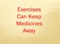 Exercise can keep medicines away PowerPoint PPT Presentation