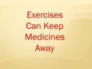 Exercise can keep medicines away