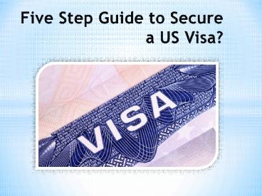 Five Step Guide to Secure a US Visa?