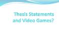 Thesis Statements and Video Games? PowerPoint PPT Presentation