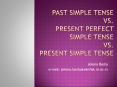 Past simple tense vs. present perfect simple tense Vs. Present Simple Tense PowerPoint PPT Presentation