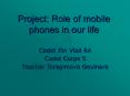 Project: Role of mobile phones in our life PowerPoint PPT Presentation