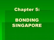 Chapter 5: BONDING SINGAPORE