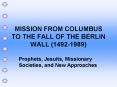 MISSION FROM COLUMBUS TO THE FALL OF THE BERLIN WALL (1492-1989) PowerPoint PPT Presentation