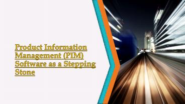Product Information Management (PIM) Software as a Stepping Stone