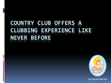 Country Club Offers A Clubbing Experience Like Never Before (1)