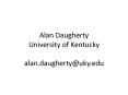 Alan Daugherty University of Kentucky alan.daugherty@uky.edu PowerPoint PPT Presentation