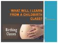 What will I learn from a childbirth class PowerPoint PPT Presentation