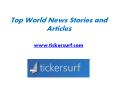 Tickersurf LLC - Top World News Stories and Articles - www.tickersurf.com PowerPoint PPT Presentation