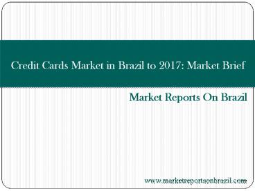 Credit Cards Market in Brazil to 2017: Market Brief