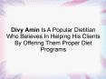 Divy Amin Is A Popular Dietitian Who Believes In Helping His Clients By Offering Them Proper Diet Programs PowerPoint PPT Presentation